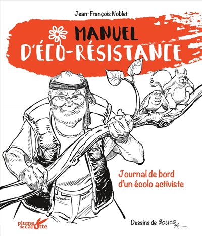 Manuel d’éco-résistance : journal de bord d’un écolo activiste